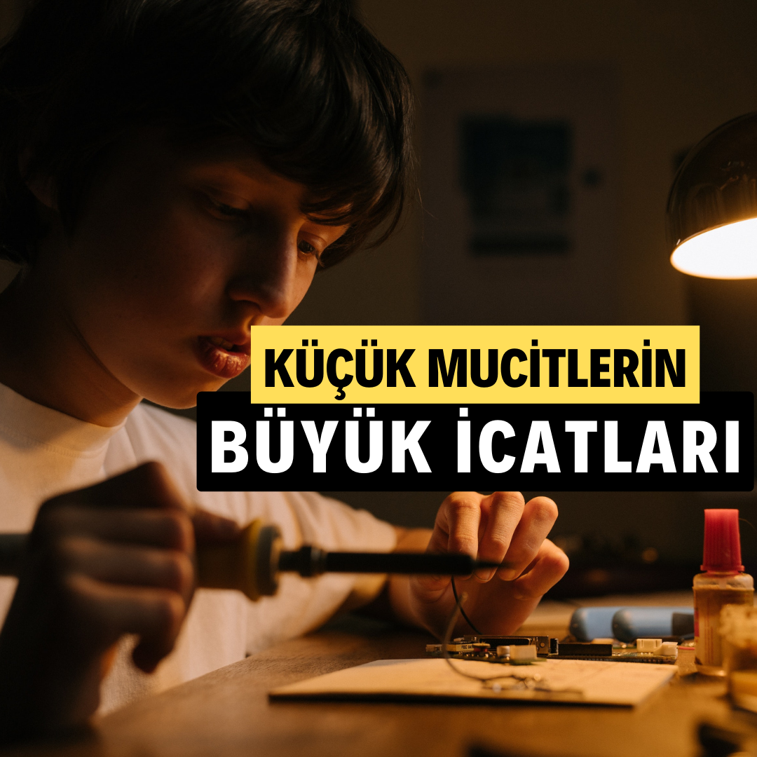 Küçük mucitlerin büyük icatları