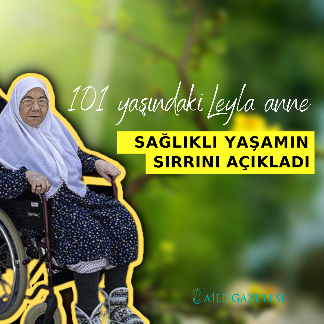 101 yaşındaki Leyla anneden sağlıklı yaşamın sırları